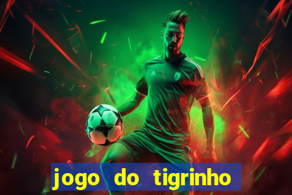 jogo do tigrinho sem depositar nada